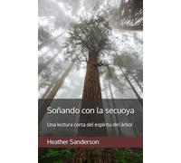 Soñando con la secuoya: Una lectura corta del espíritu del árbol: 1 (Soñando con las plantas)