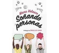 Soñando Personas: Prólogo de Ángeles Caso: Prólogo de Ängeles Caso (EDUCACION MENSAJERO, EDICIONES)