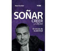 Soñar, creer y crear: El círculo de la plenitud