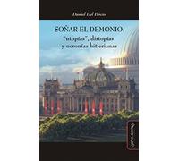 Soñar El Demonio: "Utopías", distopías y Ucronías Hitlerianas: 8 (Ideas en Debate: Serie Historia Antigua-Moderna)