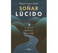 Soñar lúcido: El arte de despertar en tu sueño (SIN COLECCION)