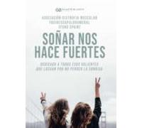 Soñar nos hace fuertes: Dedicado a todos esos valientes que luchan por no perder la sonrisa