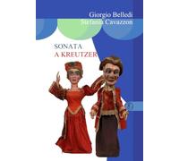 Sonata a Kreutzer: Libretto per Opera in Musica (dal romanzo breve di Lev Nikolàevič Tolstoj) (Giorgio Belledi, regista teatrale)