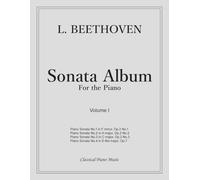 Sonata Album for the Piano - Volume I - Ludwig Van BEETHOVEN - Classical Piano Music: • Essential Sonatas from the Master of Classical Form • Volume I ... performers & classical piano enthusiasts