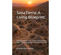 SonaTierra: A Living Blueprint: Reshaping how we create, connect, and care for the earth - one song, one seed, one act of love at a time