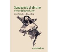 Sondeando el abismo: Goya y Schopenhauer (CASIMIRO)
