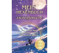 Sonderausgabe: Mein Hexenbuch - Zaubersprüche - Die Kunst der magischen Worte: In zauberhaften Farben illustriert | Magische Zaubersprüche für kleine ... großen Abenteuer | Farbenfrohe Sonderedition