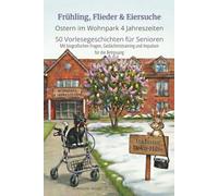 Sonderband: Ostern im Wohnpark 4 Jahreszeiten - 50 Vorlesegeschichten für Senioren: Mit biografischen Fragen, Gedächtnistraining und Impulsen für die Betreuung.