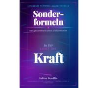 SONDERFORMELN -In Dir liegt die Kraft-Autogenes Training: Sonderformeln bei gesundheitlichen Disharmonien für Therapeuten , Studierende und erfahrene Anwender