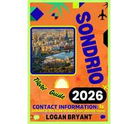 SONDRIO TRAVEL GUIDE 2026: Northern Italy’s Alpine Adventure: Where to Hike, Dine, Explore, and Relax Like a Local