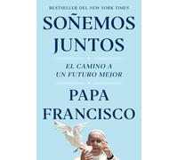 Soñemos juntos – El camino a un futuro mejor – Let Us Dream Spanish Edition