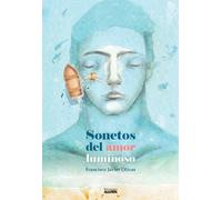 SONETOS DEL AMOR LUMINOSO | Francisco Javier Olivas