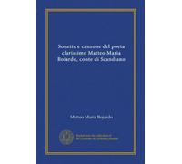 Sonette e canzone del poeta clarissimo Matteo Maria Boiardo, conte di Scandiano