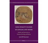 Song Dynasty Figures of Longing and Desire: Gender and Interiority in Chinese Painting and Poetry: 10 (Women and Gender in China Studies)