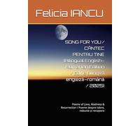SONG FOR YOU / CÂNTEC PENTRU TINE (Bilingual English-Romanian Edition / Ediție bilingvă engleză-română / 2025): Poems of Love, Madness & Resurrection ... iubire, nebunie și renaștere (SONG FOR LIFE)