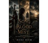 Song of Blood and Mist: The Prequel to The Chronicles of the Mist Warrior Where Legends Die and the Mist Awakens