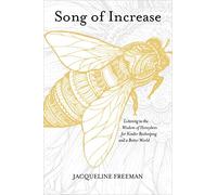 Song of Increase: Listening to the Wisdom of Honeybees for Kinder Beekeeping and a Better World