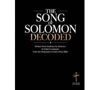 Song of Solomon Decoded: A Sentence-by-Sentence Breakdown in Modern Language - A Modern Bible Study Guide for the King James Version (Breaking Down ... of the Bible Books into Modern English)