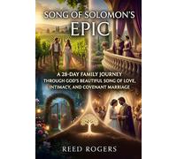 Song of Solomon's Epic: A 28-Day Family Journey Through God’s Beautiful Song of Love, Intimacy, and Covenant Marriage (The Epic Series)