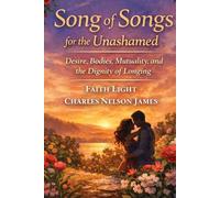 Song of Songs for the Unashamed: Desire, Bodies, Mutuality and the Dignity of Longing