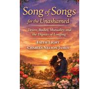 Song of Songs for the Unashamed: Desire, Bodies, Mutuality and the Dignity of Longing