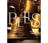 Song of the Bells: The Art, Music, Politics, and Culture
