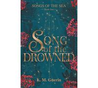 Song of the Drowned: A Dark Fairytale of Vengeance and Love (Songs of the Sea)
