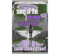 Song of the Unsung Mushroom