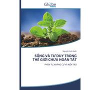 SỐNG VÀ TƯ DUY TRONG THẾ GIỚI CHƯA HOÀN TẤT: PHẢN TƯ, KHÁNG CỰ VÀ KIẾN TẠO: PH¿N T¿, KHÁNG C¿ VÀ KI¿N T¿O