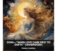 Song-"When Love Came First To Earth." (Unabridged)