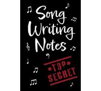 Song Writing Notes: A top secret book for your song ideas