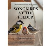 Songbirds at the Feeder: A Large Print Word Search for Bird Lovers and Seniors (Backyard & Beyond Word Search)
