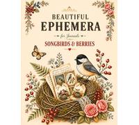 Songbirds & Berries: Beautiful Ephemera for Junk Journals, Scrapbooking & Collage Art