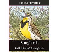 Songbirds Bold & Easy Coloring Book: 45 Simple, Relaxing Designs of Real North American Songbirds for Adults, Bird Lovers & Birdwatchers - A Field & Feather Coloring Book