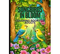 Songbirds in Bloom relaxing coloring book: 30 Unique Adult Coloring Designs (61-pages)