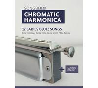 Songbook Chromatic Harmonica - 12 Ladies Blues Songs: Billie Holiday / Berta Hill / Bessie Smith / Ma Rainey + Sounds online (Songbooks for the Chromatic Harmonica)