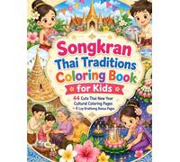 Songkran Traditions Coloring Book for Kids: 44 Songkran Coloring Pages with Thai New Year Activities, Cultural Celebrations, and 4 Bonus Loy Krathong Pages for Children