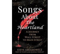 Songs About the Heartland: A Journey from Wall Street to Main Street: 1