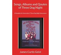 Songs, Albums and Qoutes of Three Dog Night: A Pamphlet for Generation Z Three Dog Night Newcomers