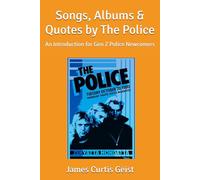 Songs, Albums & Quotes by The Police: An Introduction for Gen Z Police Newcomers