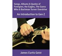 Songs, Albums & Quotes of Foreigner, the Eagles, the Guess Who & Bachman Turner Overdrive: An Introduction to Gen Z