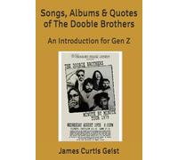 Songs, Albums & Quotes of The Doobie Brothers: An Introduction for Gen Z