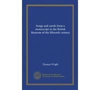 Songs and carols from a manuscript in the British Museum of the fifteenth century (Vol-1)