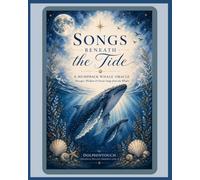 Songs Beneath the Tide, A Humpback Whale Oracle: Messages, Wisdom & Ocean Songs from the Whales