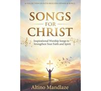 Songs for Christ: Inspirational Worship Songs to Strengthen Your Faith and Spirit