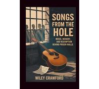 Songs From The Hole: Music, Memory, And Redemption Behind Prison Walls