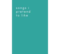 Songs I Pretend to Like: A Journal for Tweens, Teens, and Adults with a Sense of Humor
