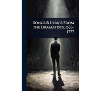 Songs & Lyrics From the Dramatists, 1533-1777