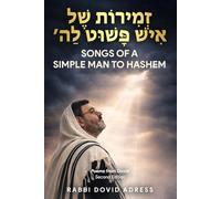 Songs of a Simple Man to Hashem - Poems from Dovid: זְְמִִירוֹת שֶֶׁל אִִישׁ פָָּשׁוּט לַַה פִִּיּוּטִִים מֵֵדָָוִִד - Second Edition