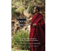 Songs of Dzogchen Trekchö: A detailed commentary on Shabkar's Flight of the Garuda